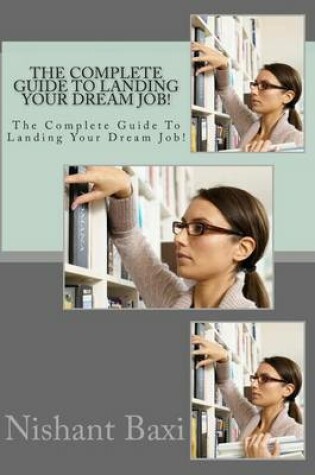 Cover of The Complete Guide to Landing Your Dream Job!