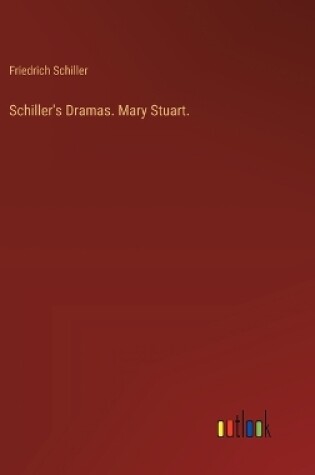 Cover of Schiller's Dramas. Mary Stuart.