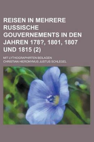 Cover of Reisen in Mehrere Russische Gouvernements in Den Jahren 178?, 1801, 1807 Und 1815; Mit Lythographirten Beilagen (2 )