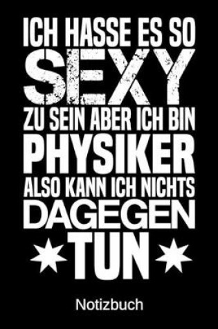 Cover of Ich hasse es so sexy zu sein aber ich bin Physiker also kann ich nichts dagegen tun