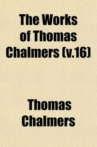 Cover of The Works of Thomas Chalmers (V.16)