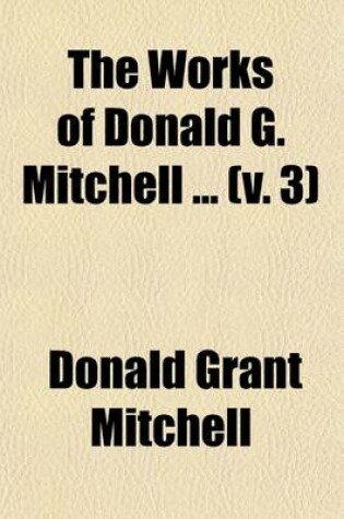 Cover of The Works of Donald G. Mitchell (Volume 3)