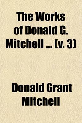 Book cover for The Works of Donald G. Mitchell (Volume 3)