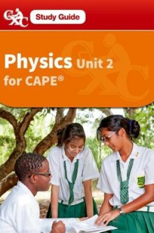 Cover of Physics for CAPE Unit 2, A CXC Study Guide