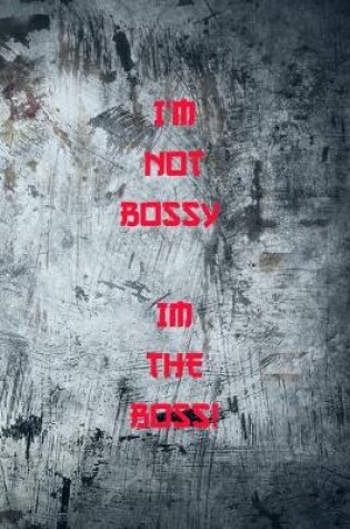 Cover of I'm Not Bossy. Im the Boss!