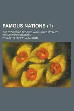 Cover of Famous Nations; The Stories of Peoples Which Have Attained Prominence in History (1)