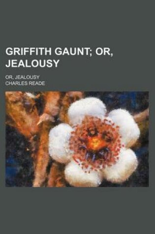 Cover of Griffith Gaunt; Or, Jealousy. Or, Jealousy