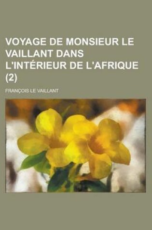 Cover of Voyage de Monsieur Le Vaillant Dans L'Interieur de L'Afrique (2 )