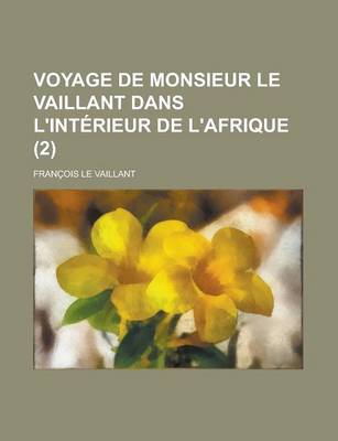 Book cover for Voyage de Monsieur Le Vaillant Dans L'Interieur de L'Afrique (2 )