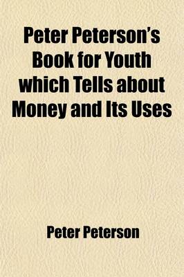 Book cover for Peter Peterson's Book for Youth Which Tells about Money and Its Uses