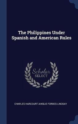 Book cover for The Philippines Under Spanish and American Rules