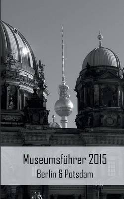 Book cover for Museumsfuhrer 2015 Berlin & Potsdam