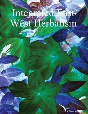 Book cover for Integrated East/West Herbalism