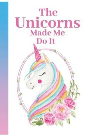 Cover of The Unicorns made me do it