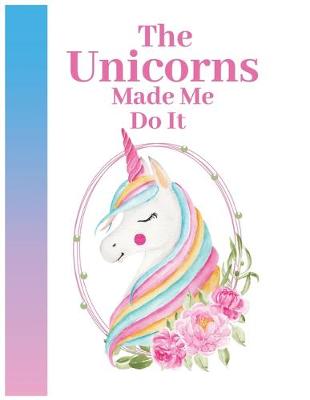 Book cover for The Unicorns made me do it