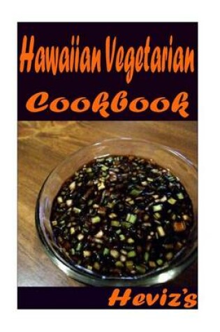 Cover of Hawaiian Vegetarian 101. Delicious, Nutritious, Low Budget, Mouth Watering Hawaiian Vegetarian Cookbook
