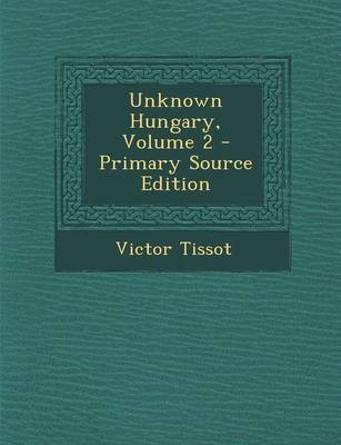 Book cover for Unknown Hungary, Volume 2 - Primary Source Edition