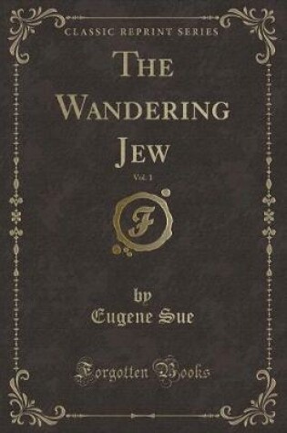 Cover of The Wandering Jew, Vol. 1 (Classic Reprint)