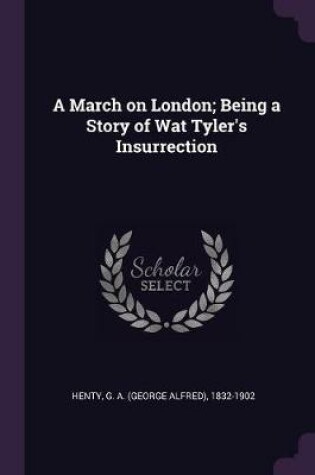 Cover of A March on London; Being a Story of Wat Tyler's Insurrection