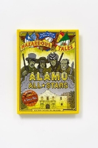 Cover of Alamo All-Stars: Texas-Sized Edition (Nathan Hale's Hazardous Tales #6)