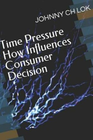 Cover of Time Pressure How Influences Consumer Decision