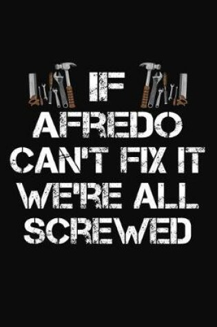 Cover of If Afredo Can't Fix It We're All Screwed