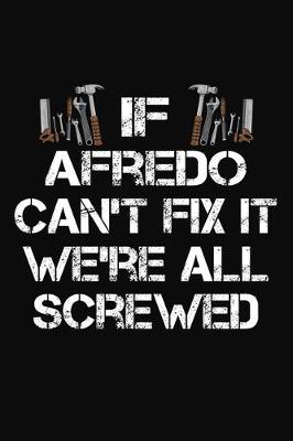 Book cover for If Afredo Can't Fix It We're All Screwed