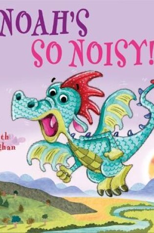 Cover of Dragon School: Noah's SO Noisy