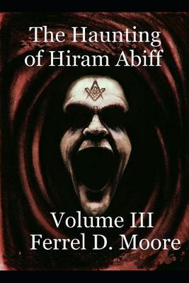Book cover for The Haunting of Hiram Abiff- Vol. III
