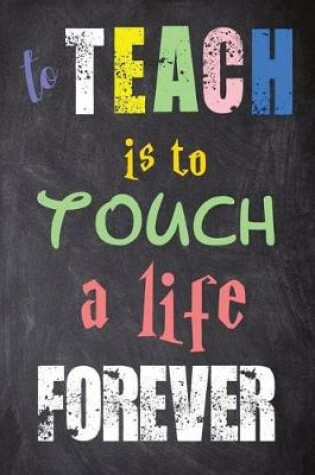Cover of To Teach Is to Touch a Life Forever