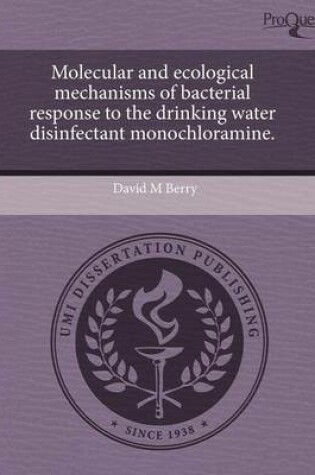 Cover of Molecular and Ecological Mechanisms of Bacterial Response to the Drinking Water Disinfectant Monochloramine