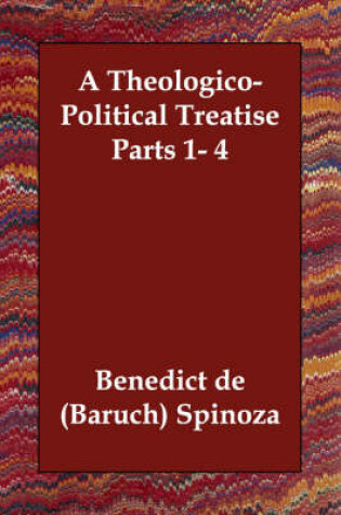 Cover of A Theologico-Political Treatise Parts 1- 4