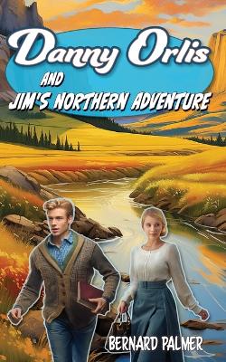 Cover of Danny Orlis and Jim's Northern Adventure