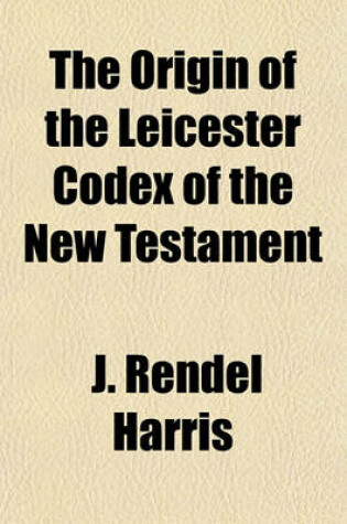 Cover of The Origin of the Leicester Codex of the New Testament