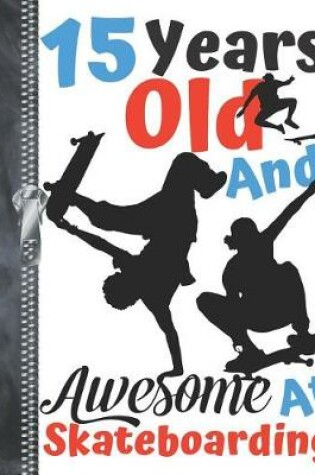 Cover of 15 Years Old And Awesome At Skateboarding