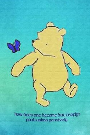 Cover of How does one become butterfly? Pooh asked pensively