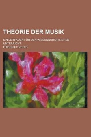 Cover of Theorie Der Musik; Ein Leitfaden Fur Den Wissenschaftlichen Unterricht