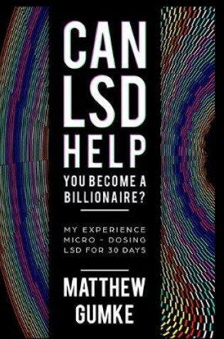 Cover of Can LSD Help You Become A Billionaire?