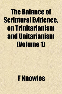 Book cover for The Balance of Scriptural Evidence, on Trinitarianism and Unitarianism (Volume 1)