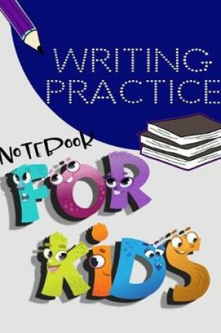Cover of Writing Practice Notebook For Kids
