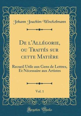 Book cover for de l'Allégorie, Ou Traités Sur Cette Matière, Vol. 1