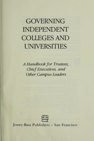 Cover of Governing Independent Colleges & Universities - A Handbook for Trustees, Chief Executives & Other Campus Leaders