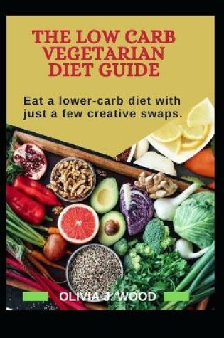 Cover of The Low Carb Vegetarian Diet Guide