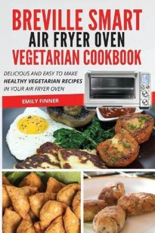 Cover of Breville Smart Air Fryer Oven Vegetarian Cookbook