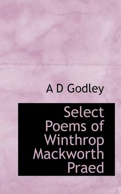 Book cover for Select Poems of Winthrop Mackworth Praed