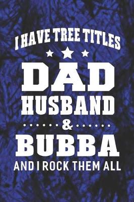 Book cover for I Have Tree Title Dad Husband & Bubba And I Rock Them All