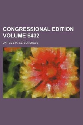 Cover of Congressional Edition Volume 6432