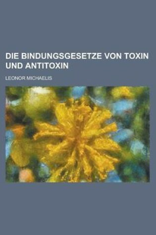 Cover of Die Bindungsgesetze Von Toxin Und Antitoxin