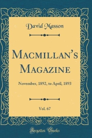 Cover of Macmillan's Magazine, Vol. 67: November, 1892, to April, 1893 (Classic Reprint)