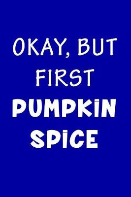 Book cover for Okay But First Pumpkin Spice